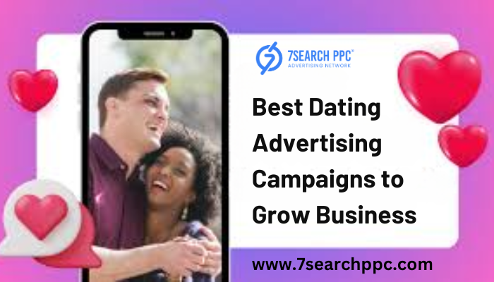 Best Dating Advertising Campaigns to Grow Business - 7Search PPC.png